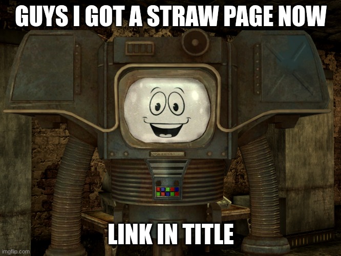 icyxd.straw.page | GUYS I GOT A STRAW PAGE NOW; LINK IN TITLE | image tagged in fallout yes man | made w/ Imgflip meme maker