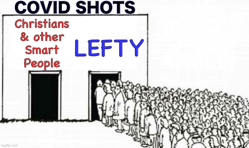 When you choose to live in Bizarro World… you make Bad Decisions | COVID SHOTS; Christians
& other
Smart
People; LEFTY | image tagged in two doors crowd,lefty upside down world,freaks choose to be perverted idiots with no values,lefty fjb voters kissmyass | made w/ Imgflip meme maker