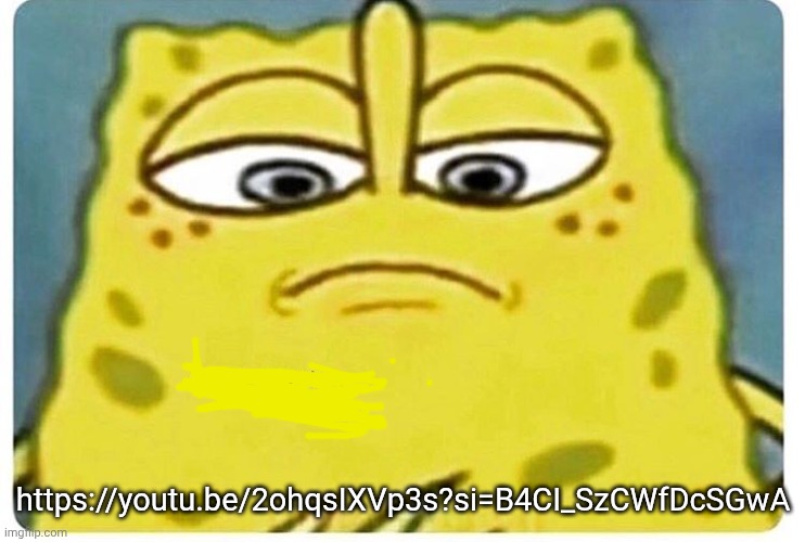 Sponge Bob Looking Down | https://youtu.be/2ohqsIXVp3s?si=B4CI_SzCWfDcSGwA | image tagged in sponge bob looking down | made w/ Imgflip meme maker