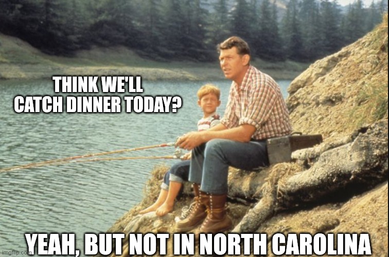 Andy and Opie | THINK WE'LL CATCH DINNER TODAY? YEAH, BUT NOT IN NORTH CAROLINA | image tagged in andy and opie | made w/ Imgflip meme maker