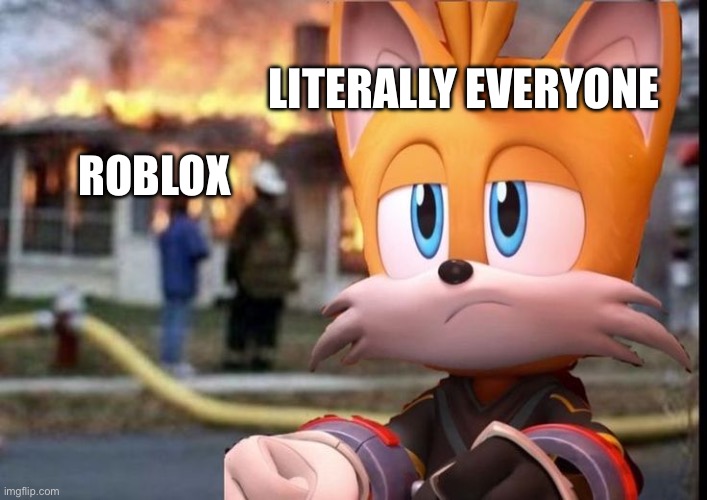 #freeschlep | LITERALLY EVERYONE; ROBLOX | image tagged in disaster nine,roblox,memes,funny,drama | made w/ Imgflip meme maker