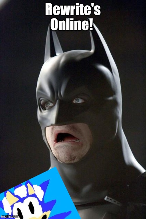 OH ####! | Rewrite's Online! | image tagged in batman gasp | made w/ Imgflip meme maker