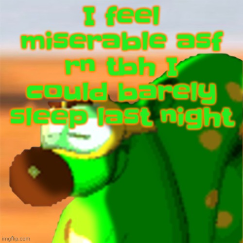 Mill accepting his fate | I feel miserable asf rn tbh I could barely sleep last night | image tagged in mill accepting his fate | made w/ Imgflip meme maker