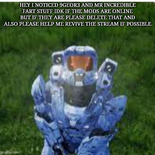 red vs blue | HEY I NOTICED 9GEOR3 AND MR INCREDIBLE FART STUFF IDK IF THE MODS ARE ONLINE BUT IF THEY ARE PLEASE DELETE THAT AND ALSO PLEASE HELP ME REVIVE THE STREAM IF POSSIBLE | image tagged in red vs blue | made w/ Imgflip meme maker