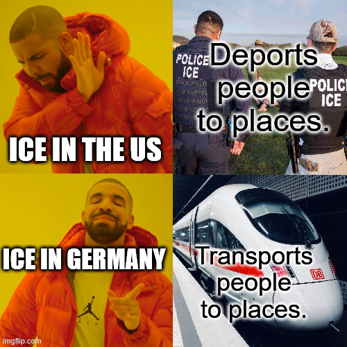 ICE MEME | Deports people to places. ICE IN THE US; Transports people to places. ICE IN GERMANY | image tagged in memes,drake hotline bling,db ice,us ice | made w/ Imgflip meme maker