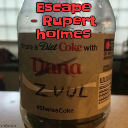 If you like pina coladas | Escape - Rupert holmes | image tagged in there is no diet only zero | made w/ Imgflip meme maker