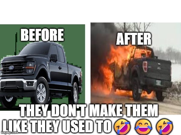 SO TRUE?? | AFTER; BEFORE; THEY DON'T MAKE THEM LIKE THEY USED TO🤣😂🤣 | made w/ Imgflip meme maker