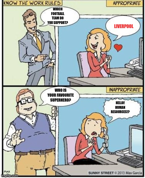 Know office ice breakers | LIVERPOOL; WHICH FOOTBALL TEAM DO YOU SUPPORT? WHO IS YOUR FAVOURITE SUPERHERO? HELLO! HUMAN RESOURCES!? | image tagged in know the work rules,memes,office humor | made w/ Imgflip meme maker