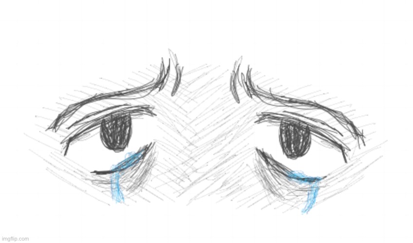 Maybe adding tears? | image tagged in drawing | made w/ Imgflip meme maker
