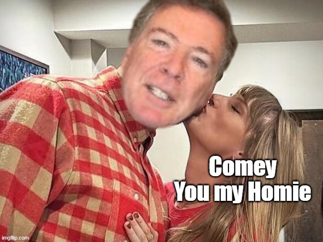 Comey
You my Homie | made w/ Imgflip meme maker