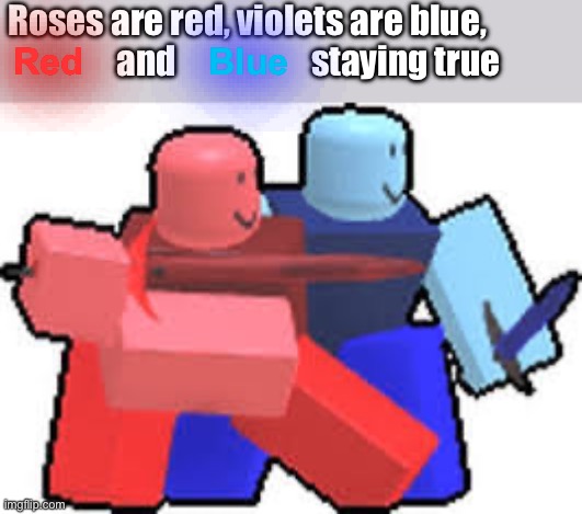 Roses are red, violets are blue,                   and                    staying true; Red; Blue | made w/ Imgflip meme maker
