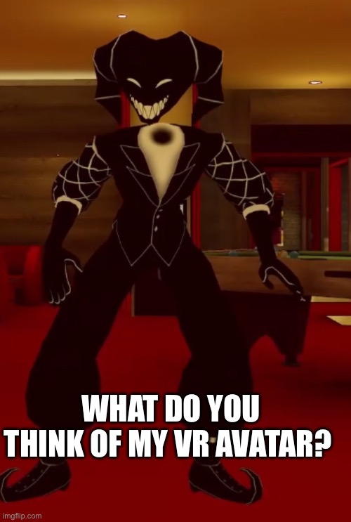 WHAT DO YOU THINK OF MY VR AVATAR? | image tagged in sans le topic | made w/ Imgflip meme maker