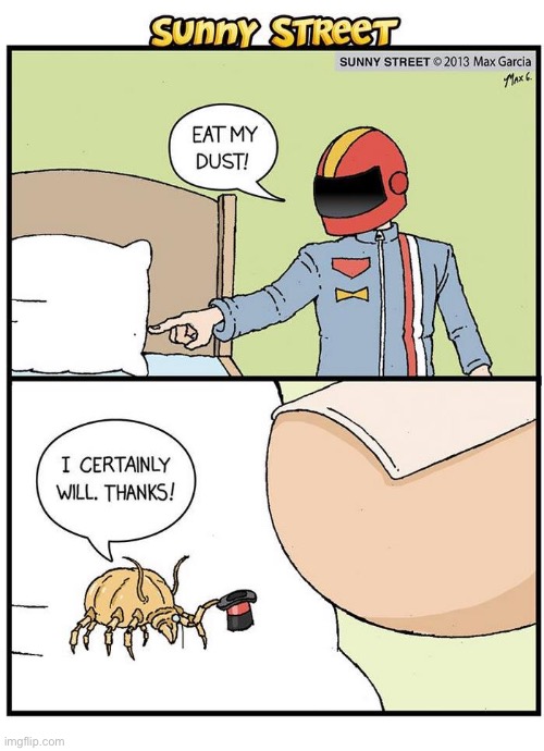 image tagged in comics,sunny street,eat my dust,racer,dust mite | made w/ Imgflip meme maker