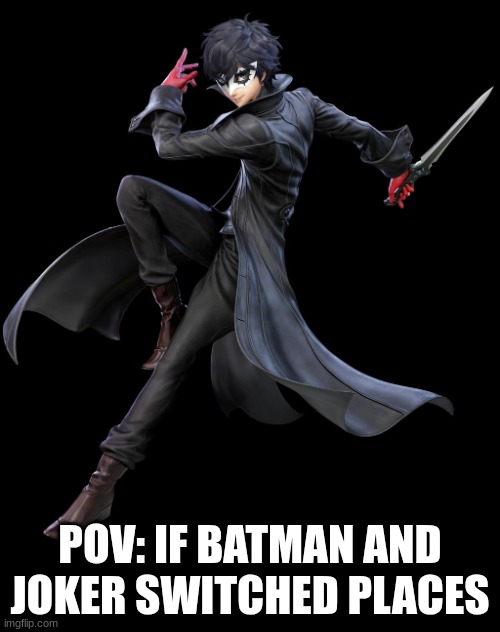 Joker | POV: IF BATMAN AND JOKER SWITCHED PLACES | image tagged in joker super smash bros,joker,persona 5 | made w/ Imgflip meme maker