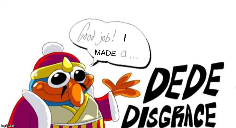 I MADE | made w/ Imgflip meme maker