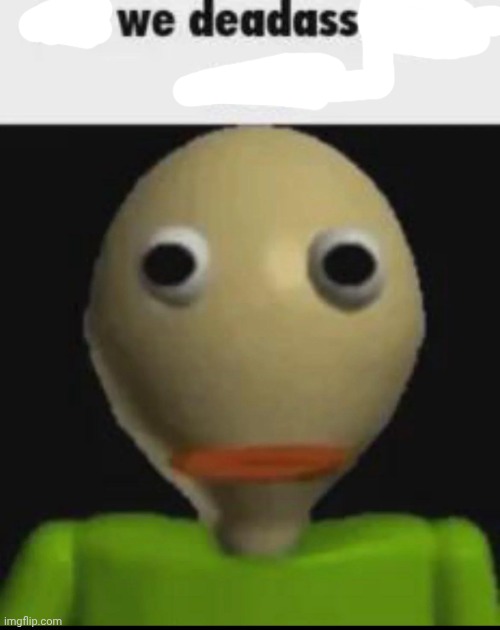 Are we deadass right now | image tagged in are we deadass right now | made w/ Imgflip meme maker