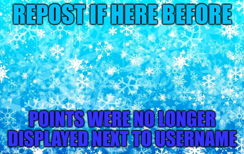 Repost if here before points not next to username | image tagged in repost if here before points not next to username | made w/ Imgflip meme maker