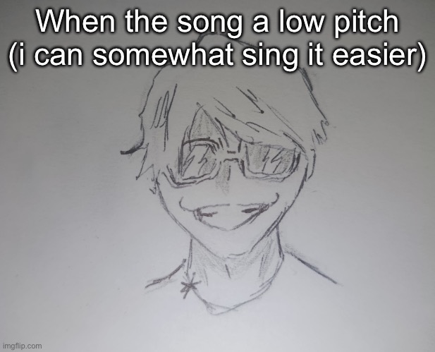 Brett Yang (thanks skul) | When the song a low pitch (i can somewhat sing it easier) | image tagged in brett yang thanks skul | made w/ Imgflip meme maker
