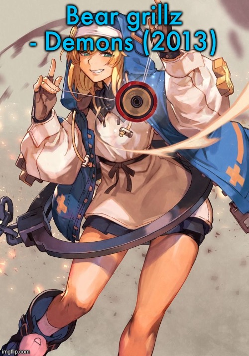 Bridget guilty gear | Bear grillz - Demons (2013) | image tagged in bridget guilty gear | made w/ Imgflip meme maker