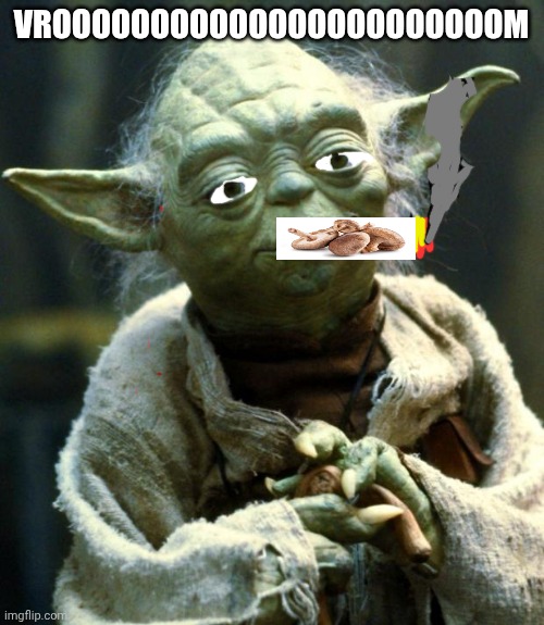 Yodre | VROOOOOOOOOOOOOOOOOOOOOOOM | image tagged in memes,star wars yoda | made w/ Imgflip meme maker