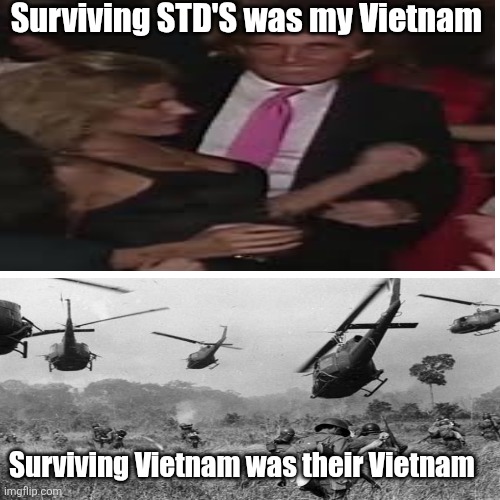 Surviving STD'S was my Vietnam Surviving Vietnam was their Vietnam | made w/ Imgflip meme maker