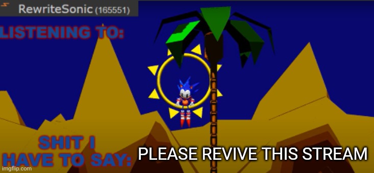 Link in comments | PLEASE REVIVE THIS STREAM | image tagged in new rewrite temp | made w/ Imgflip meme maker