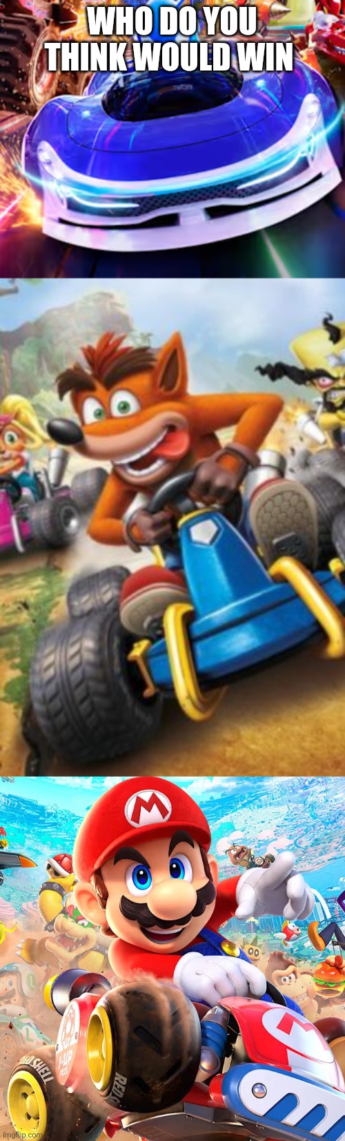WHO DO YOU THINK WOULD WIN | image tagged in crash bandicoot,sonic the hedgehog,mario kart,nintendo,sega | made w/ Imgflip meme maker