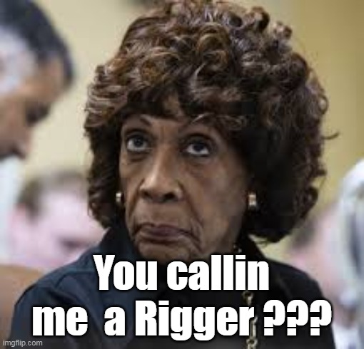 You callin me  a Rigger ??? | made w/ Imgflip meme maker