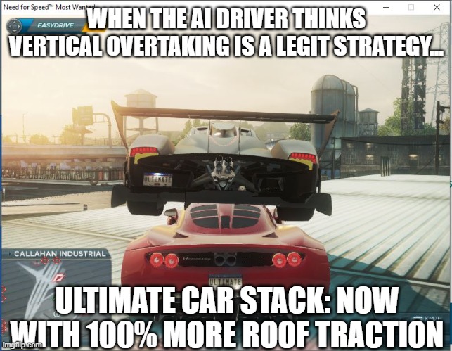 ULITMATE STACK SANDWICH meme | WHEN THE AI DRIVER THINKS VERTICAL OVERTAKING IS A LEGIT STRATEGY…; ULTIMATE CAR STACK: NOW WITH 100% MORE ROOF TRACTION | image tagged in ultimate stack,need for speed,need for speed most wanted 2012,nfs memes | made w/ Imgflip meme maker