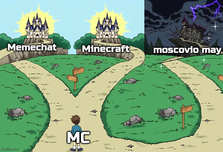 not hating but i wanted these 3 paths all good | Minecraft; moscovio may; Memechat; MC | image tagged in two castles but there's three | made w/ Imgflip meme maker