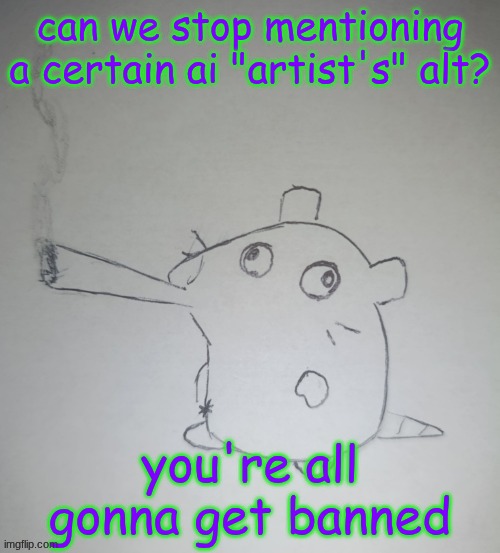 dumbass rat smoking a fat blunt(credits to shadowskul) | can we stop mentioning a certain ai "artist's" alt? you're all gonna get banned | image tagged in dumbass rat smoking a fat blunt credits to shadowskul | made w/ Imgflip meme maker