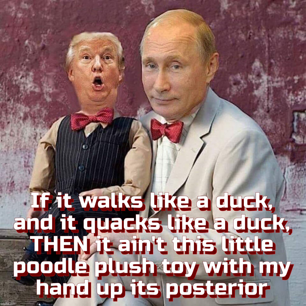 If it walks like a duck,
and it quacks like a duck,
THEN it ain't this little
poodle plush toy with my
hand up its posterior If it walks lik | made w/ Imgflip meme maker