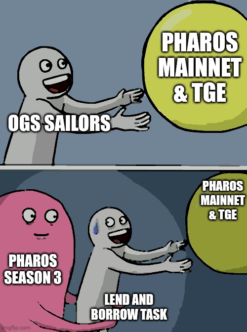 Pharos TGE | PHAROS MAINNET & TGE; OGS SAILORS; PHAROS MAINNET & TGE; PHAROS SEASON 3; LEND AND BORROW TASK | image tagged in memes,running away balloon | made w/ Imgflip meme maker