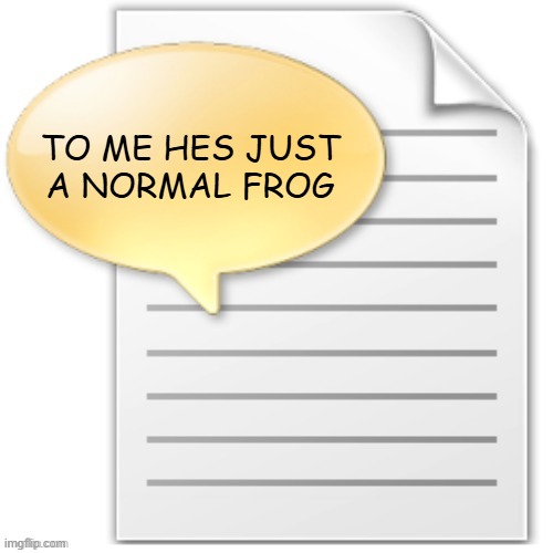 tgwesdfx | TO ME HES JUST A NORMAL FROG | image tagged in tgwesdfx | made w/ Imgflip meme maker