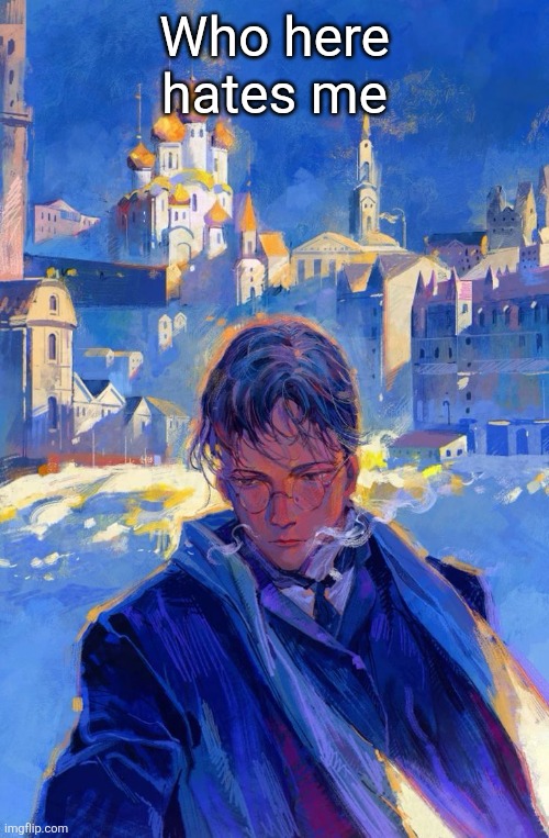 Ivan Karamazov | Who here hates me | image tagged in ivan karamazov | made w/ Imgflip meme maker