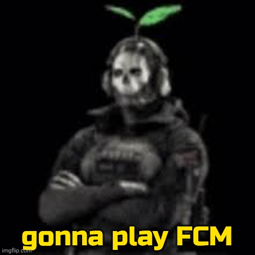 :3 | gonna play FCM | image tagged in ghost plant | made w/ Imgflip meme maker