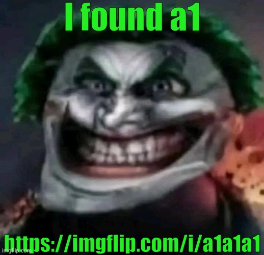 https://imgflip.com/i/a1a1a1 | I found a1; https://imgflip.com/i/a1a1a1 | image tagged in trollkler | made w/ Imgflip meme maker