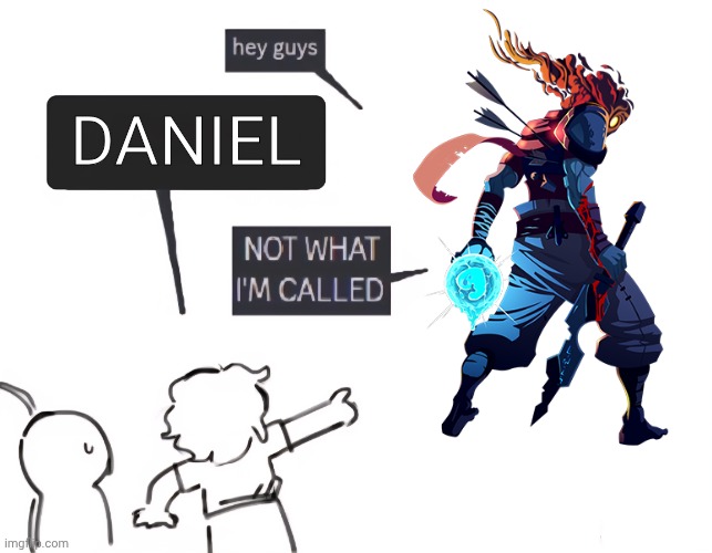 not what im called | DANIEL | image tagged in not what im called | made w/ Imgflip meme maker