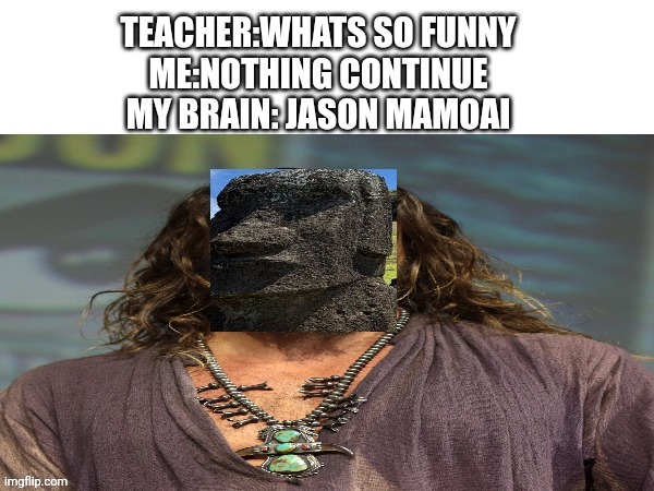 Jason mamoai | image tagged in jason momoa,moai,meme | made w/ Imgflip meme maker