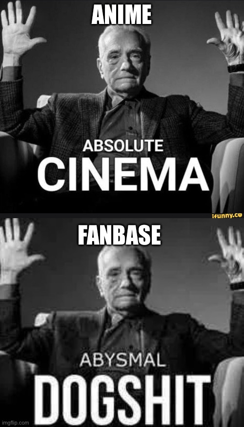 Name the anime! (Came back after 2 weeks) | ANIME; FANBASE | image tagged in absolute cinema,abysmal dogshit | made w/ Imgflip meme maker