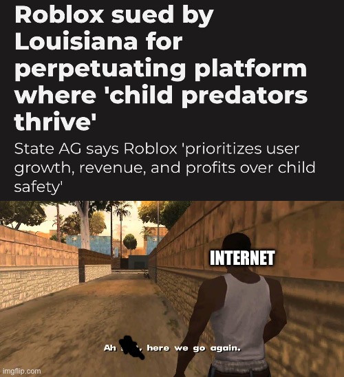 here we go again | INTERNET | image tagged in here we go again,roblox | made w/ Imgflip meme maker