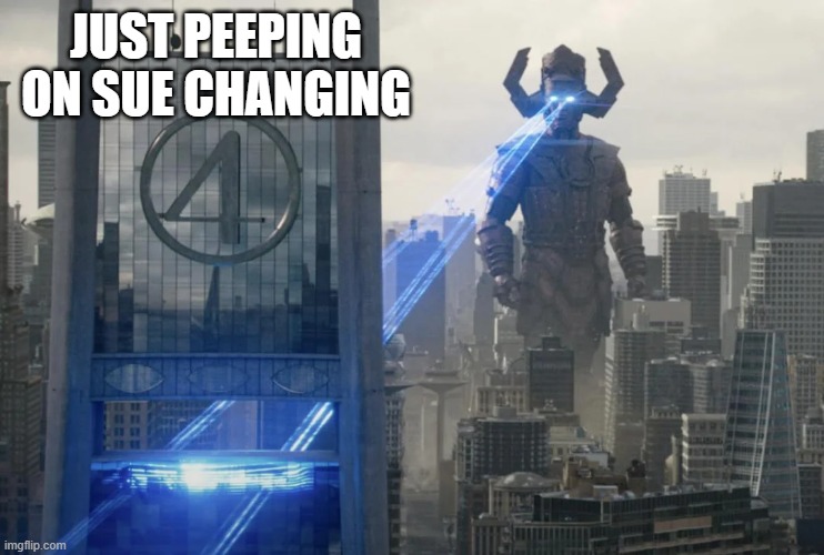 Naughty Galactus | JUST PEEPING ON SUE CHANGING | image tagged in galactus | made w/ Imgflip meme maker