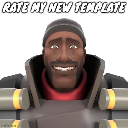 Cursed demoman | RATE MY NEW TEMPLATE | image tagged in cursed demoman | made w/ Imgflip meme maker