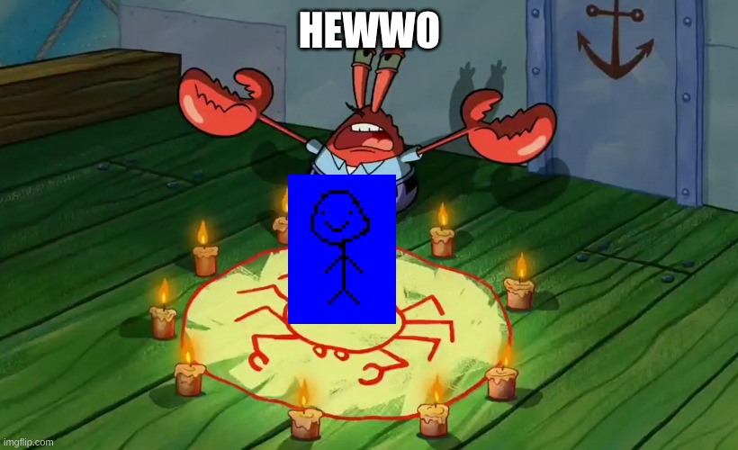mr crabs summons pray circle | HEWWO | image tagged in mr crabs summons pray circle | made w/ Imgflip meme maker