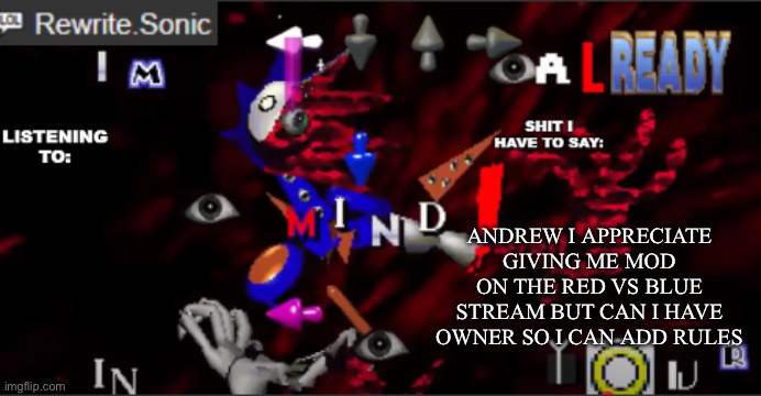 rewrite kyokai annoucement temp | ANDREW I APPRECIATE GIVING ME MOD ON THE RED VS BLUE STREAM BUT CAN I HAVE OWNER SO I CAN ADD RULES | image tagged in rewrite kyokai annoucement temp | made w/ Imgflip meme maker