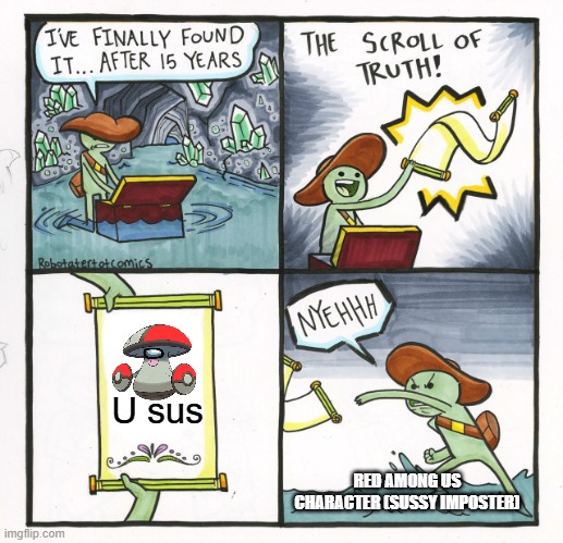Red Sus | U sus; RED AMONG US CHARACTER (SUSSY IMPOSTER) | image tagged in memes,the scroll of truth,among us | made w/ Imgflip meme maker