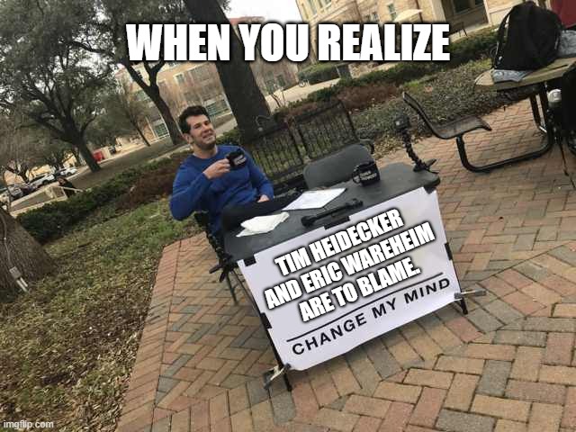 (Nutter Butter TikTok et al. 2025) | WHEN YOU REALIZE; TIM HEIDECKER AND ERIC WAREHEIM
ARE TO BLAME. | image tagged in prove me wrong | made w/ Imgflip meme maker