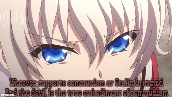 Nao Tomori | Whoever supports communism or Stalin is stupid
And the devil is the true embodiment of communism | image tagged in nao tomori,anime | made w/ Imgflip meme maker