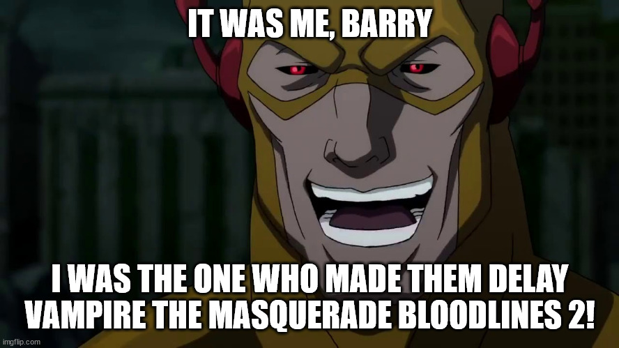 It was me, Barry!  I was the one who made them Delay Vampire the Masquerade Bloodlines 2! | IT WAS ME, BARRY; I WAS THE ONE WHO MADE THEM DELAY VAMPIRE THE MASQUERADE BLOODLINES 2! | image tagged in it was me barry,vampire the masquerade bloodlines 2,gaming | made w/ Imgflip meme maker