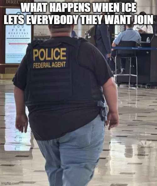 Double Agent??? Nah more like double doors | WHAT HAPPENS WHEN ICE LETS EVERYBODY THEY WANT JOIN | image tagged in ice does not stand for icecream | made w/ Imgflip meme maker